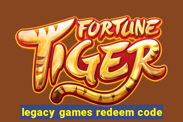 legacy games redeem code